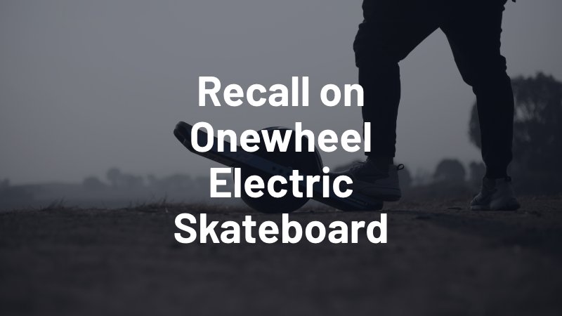 recall on onewheel electric skateboard