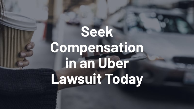 seek compensation in an uber lawsuit today