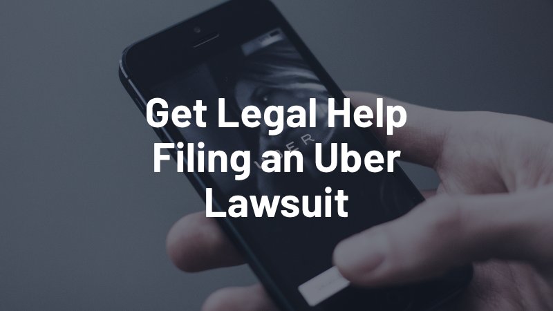 get legal help filing an uber lawsuit