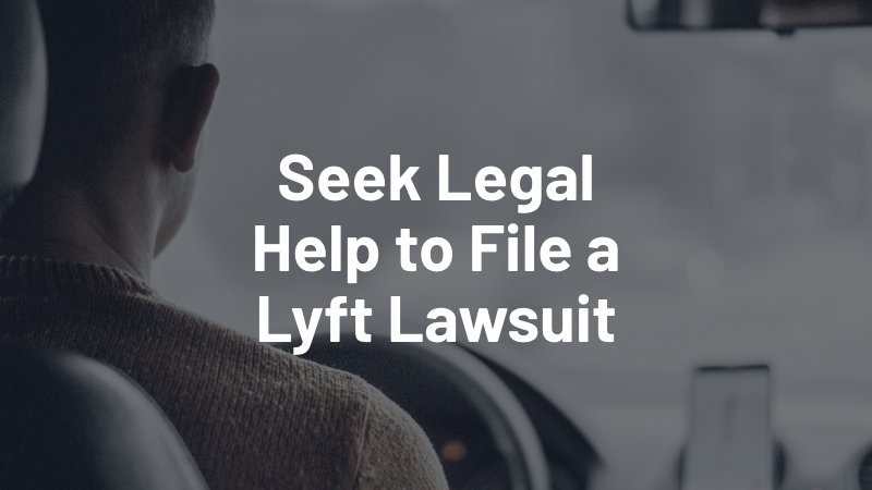 seek legal help to file a lyft lawsuit